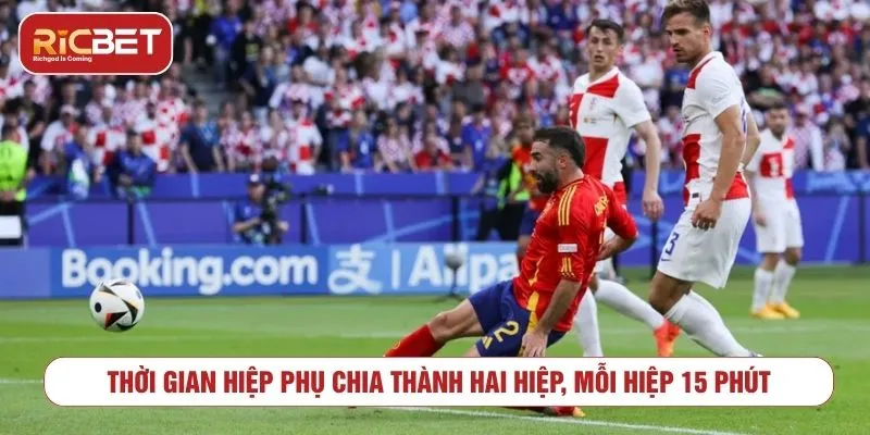 Hướng Dẫn Chơi Kèo Hiệp Phụ Bóng Đá Chuẩn Xác Tại RICBET Thời gian hiệp phụ chia thành hai hiệp, mỗi hiệp 15 phút